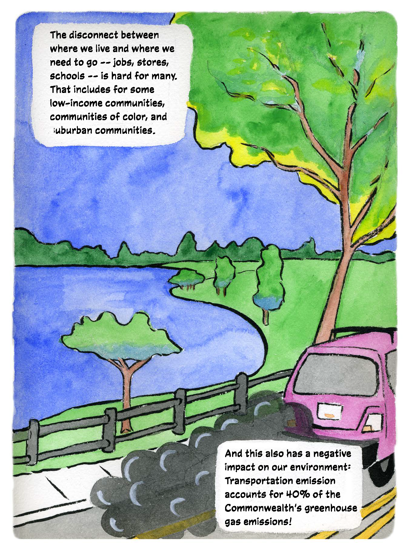 Illustration: Car emits fumes on a road in front of open space and water. Text: The disconnect between where we live and where we need to go -- jobs, stores, schools -- is hard for many. That includes for some low-income communities, communities of color, and suburban communities. And this also has a negative impact on our environment: transportation emissions account for 40% of the Commonwealth's greenhouse gas emissions!