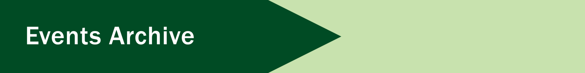 SpeakerSeriesSectionHeaders_300dpi2 Section banner. Over a dark green arrow pointing to the right, text in white says, "Events Archive".