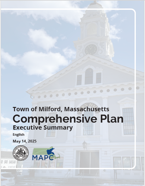Cover of the Milford Comprehensive Plan Executive Summary. Text says Town of Milford, Massachusetts Comprehensive Plan Executive Summary. English. May 14, 2025. The background is a photo of the Town Hall. The MAPC and town seal are under the text.