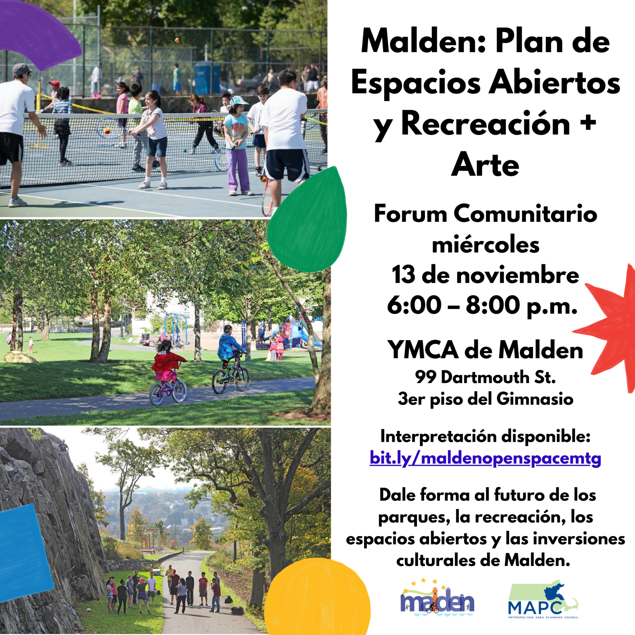 Event flyer in Spanish with three photos of Malden parks and open spaces including kids playing tennis at Devir Park, children riding bikes through Lincoln Commons and rock climbers standing at the base at Waitt’s Mount. The image has colorful shapes on top of the photos and the City of Malden and Metropolitan Area Planning Council logos.