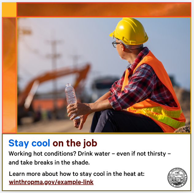 A male construction working wearing a reflective orange and yellow vest, a yellow hard hat, a plaid shirt, black pants, and glasses, is sitting down, holding a water bottle. There is construction equipment in the background. Text says, "Stay cool on the job. Working hot conditions? Drink water - even if not thirsty - and take breaks in the shade. Learn more about how to stay cool in the heat at: winthropma.gov/example-link"