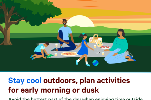 Illustration of a family having a picnic outside. Text says Stay cool outdoors, plan activities for early morning or dusk. Avoid the hottest part of the day when enjoying time outside. Learn more about how to stay cool in the heat at: mass.gov/info-details/extreme-heat-safety-tips